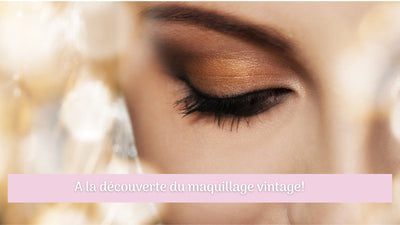 A la découverte du maquillage vintage !